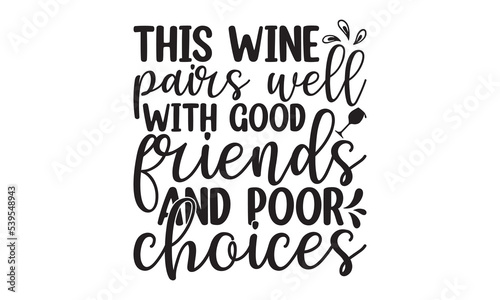 This wine pairs well with good friends and poor choices - Alcohol svg t shirt design  Prost  Pretzels and Beer  Calligraphy graphic design  Girl Beer Design  SVG Files for Cutting Cricut and Silhouett