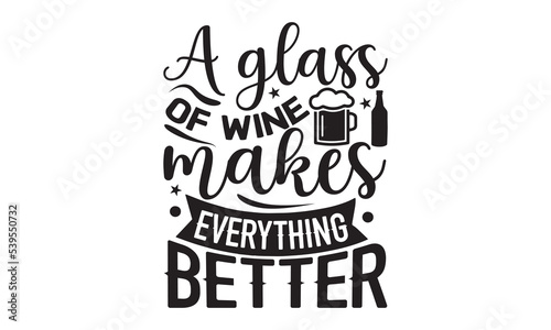 A glass of wine makes everything better - Alcohol svg t shirt design  Prost  Pretzels and Beer  Calligraphy graphic design  Girl Beer Design  SVG Files for Cutting Cricut and Silhouette  EPS 10