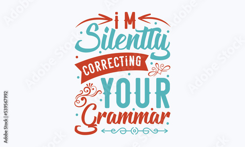 I'm silently correcting your grammar - Sarcastic typography svg design, Sports SVG Design, Sports typography t-shirt design, For stickers, Templet, mugs, etc. Vector EPS Editable Files.