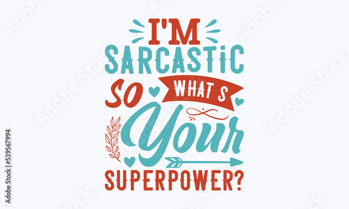 I’m sarcastic so what s your superpower - Sarcastic typography svg design, Sports SVG Design, Sports typography t-shirt design, For stickers, Templet, mugs, etc. Vector EPS Editable Files.