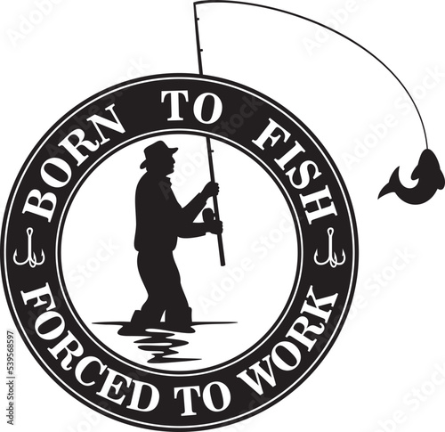 Born to Fish, Forced to Work Vector Illustration