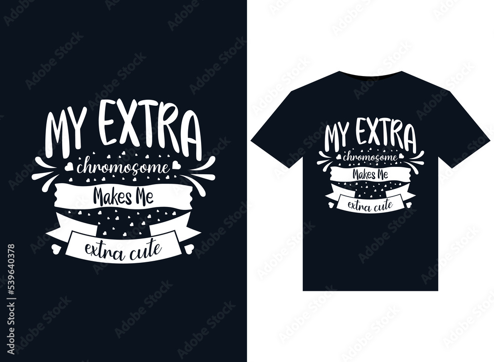 My Extra Chromosome Makes Me Extra Cute illustrations for print-ready T-Shirts design