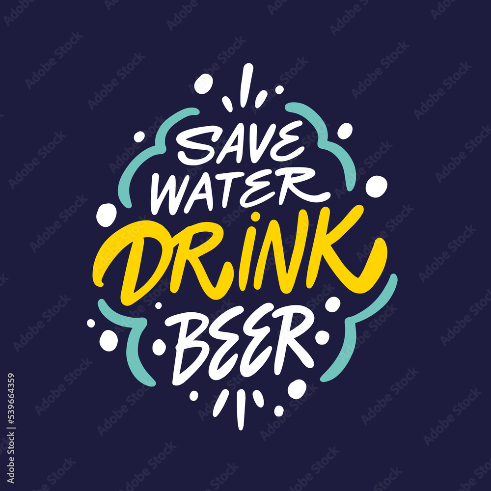 Save water drink beer. Hand drawn colorful calligraphy phrase.
