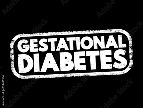 Gestational diabetes - high blood sugar that develops during pregnancy and usually disappears after giving birth, text concept stamp