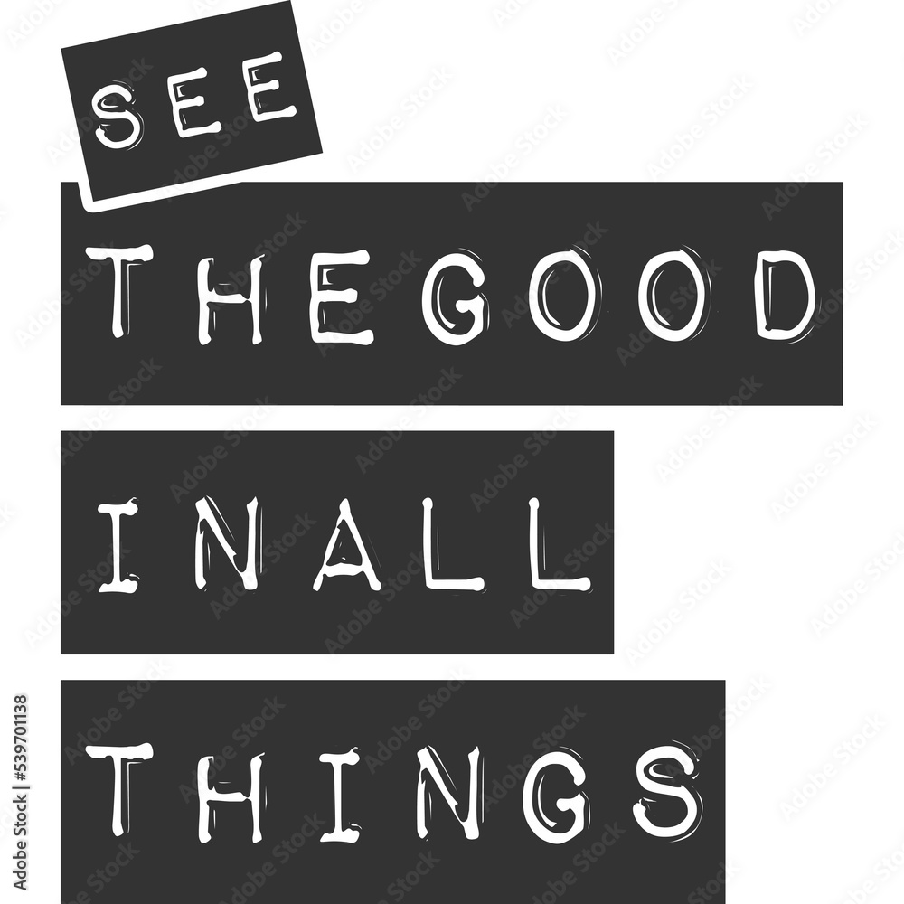 See the Good in All Things Motivation Typography Quote Design. See the Good in All Things Motivation Typography Quote Design.