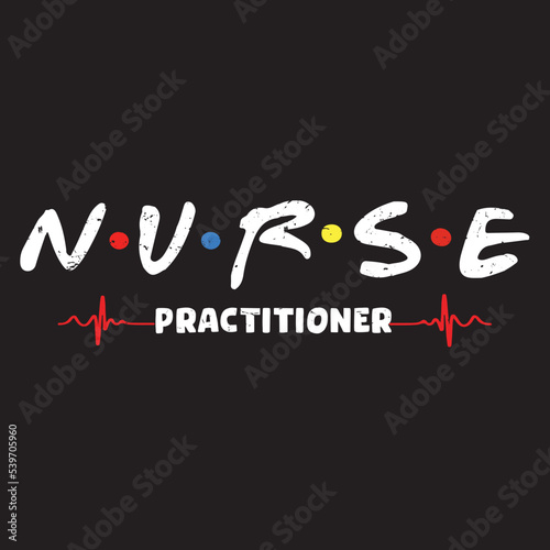 Nurse practitioner design, registered nurse vector, vintage nurse typographic design, sister design. Template for poster, print for t-shirt ,pin,logo,badge, illustration,clip art, sticker