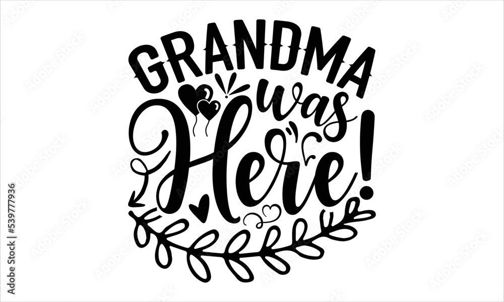 Grandma Was Here! - Happy Valentine's Day T shirt Design, Hand drawn vintage illustration with hand-lettering and decoration elements, Cut Files for Cricut Svg, Digital Download 