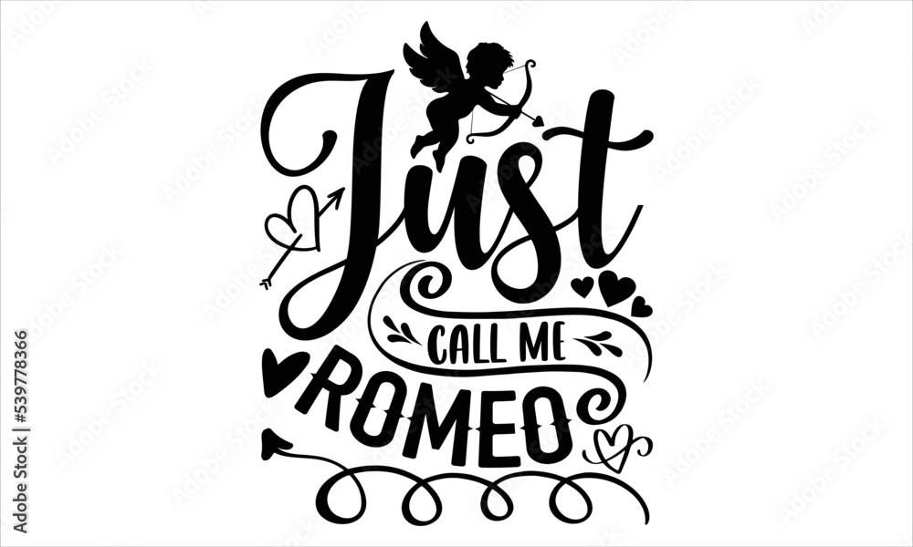Just Call Me Romeo - Happy Valentine's Day T shirt Design, Hand lettering illustration for your design, Modern calligraphy, Svg Files for Cricut, Poster, EPS