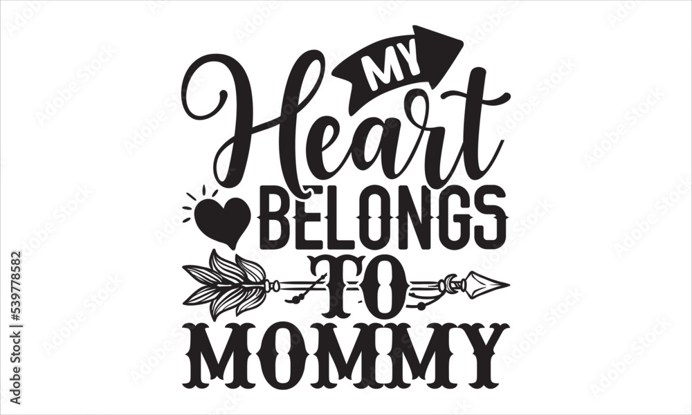 My Heart Belongs To Mommy - Happy Valentine's Day T shirt Design, Hand drawn vintage illustration with hand-lettering and decoration elements, Cut Files for Cricut Svg, Digital Download My Heart Belongs To Mommy - Happy Valentine's Day T shirt Design, Hand drawn vintage illustration with hand-lettering and decoration elements, Cut Files for Cricut Svg, Digital Download