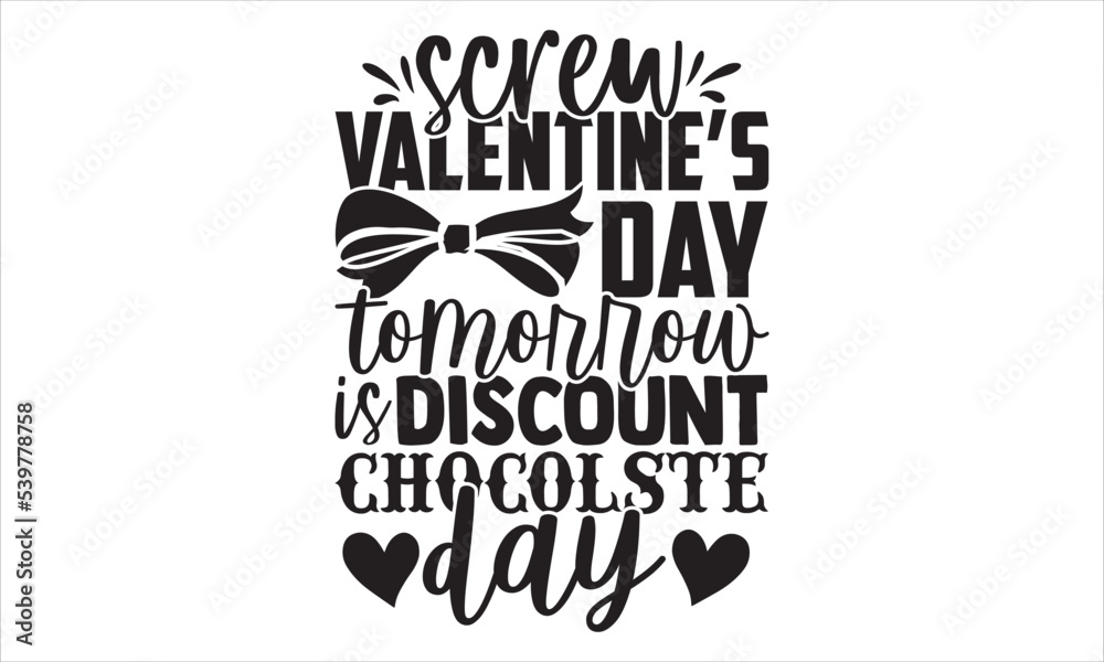 Screw Valentine’s Day Tomorrow Is Discount Chocolste Day - Happy Valentine's Day T shirt Design, Hand drawn vintage illustration with hand-lettering and decoration elements, Cut Files for Cricut Svg, Screw Valentine’s Day Tomorrow Is Discount Chocolste Day - Happy Valentine's Day T shirt Design, Hand drawn vintage illustration with hand-lettering and decoration elements, Cut Files for Cricut Svg,