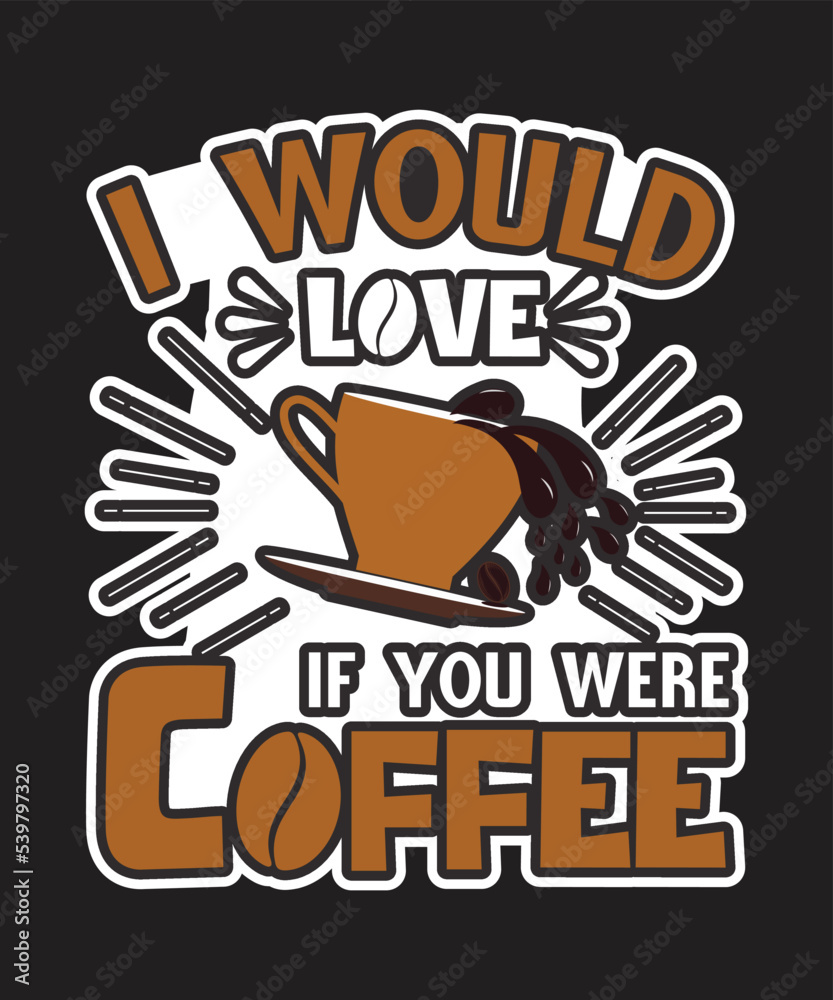 Fototapeta premium I Would Love If You Were Coffee