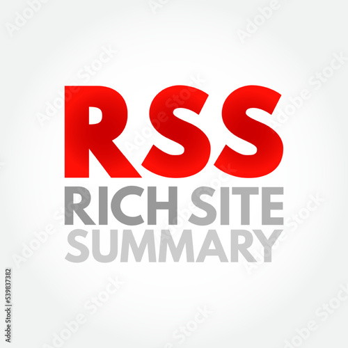 RSS Rich Site Summary - web feed that allows users and applications to access updates to websites in a standardized, computer-readable format, acronym text concept background © dizain