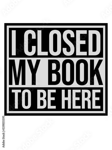 I closed my book 