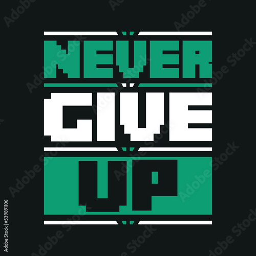 Never give up t-shirt design vector