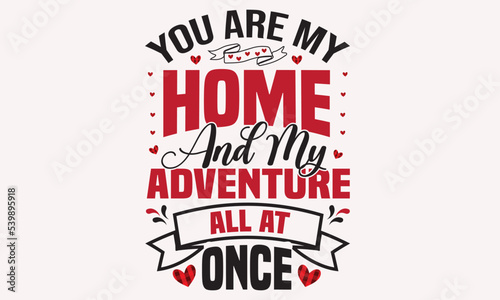 You Are My Home And My Adventure All At Once Design