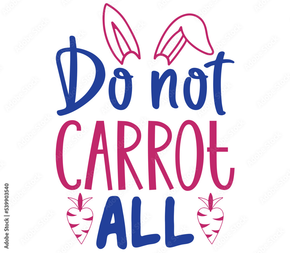 Do not carrot all, Easter SVG Design, Easter Cut File, Easter SVG, Easter T-Shirt Design, Easter Design, Easter Bundle Do not carrot all, Easter SVG Design, Easter Cut File, Easter SVG, Easter T-Shirt Design, Easter Design, Easter Bundle