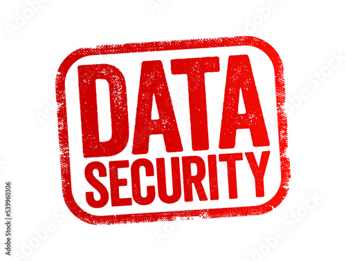 Data Security - protecting digital data in a database, from destructive forces and from the unwanted actions of unauthorized users, text stamp concept background