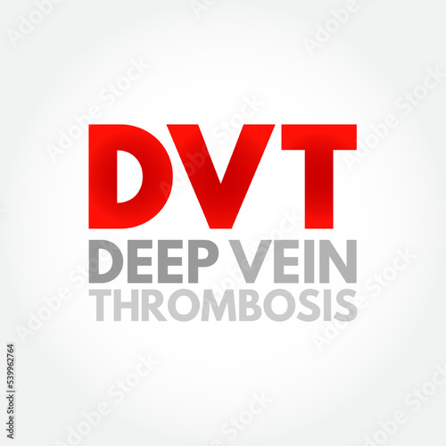 DVT Deep Vein Thrombosis - medical condition that occurs when a blood clot forms in a deep vein, acronym text concept background