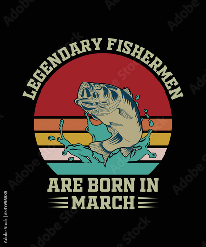 Fishing t-shirt design, Legendary fisherman are born in March.