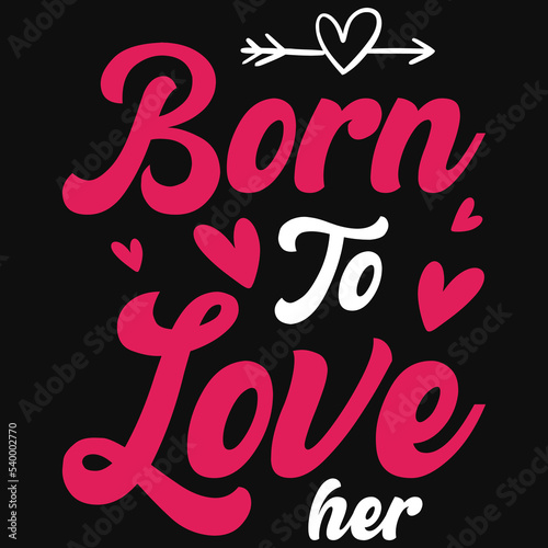 Born to love her typography t-shirt design