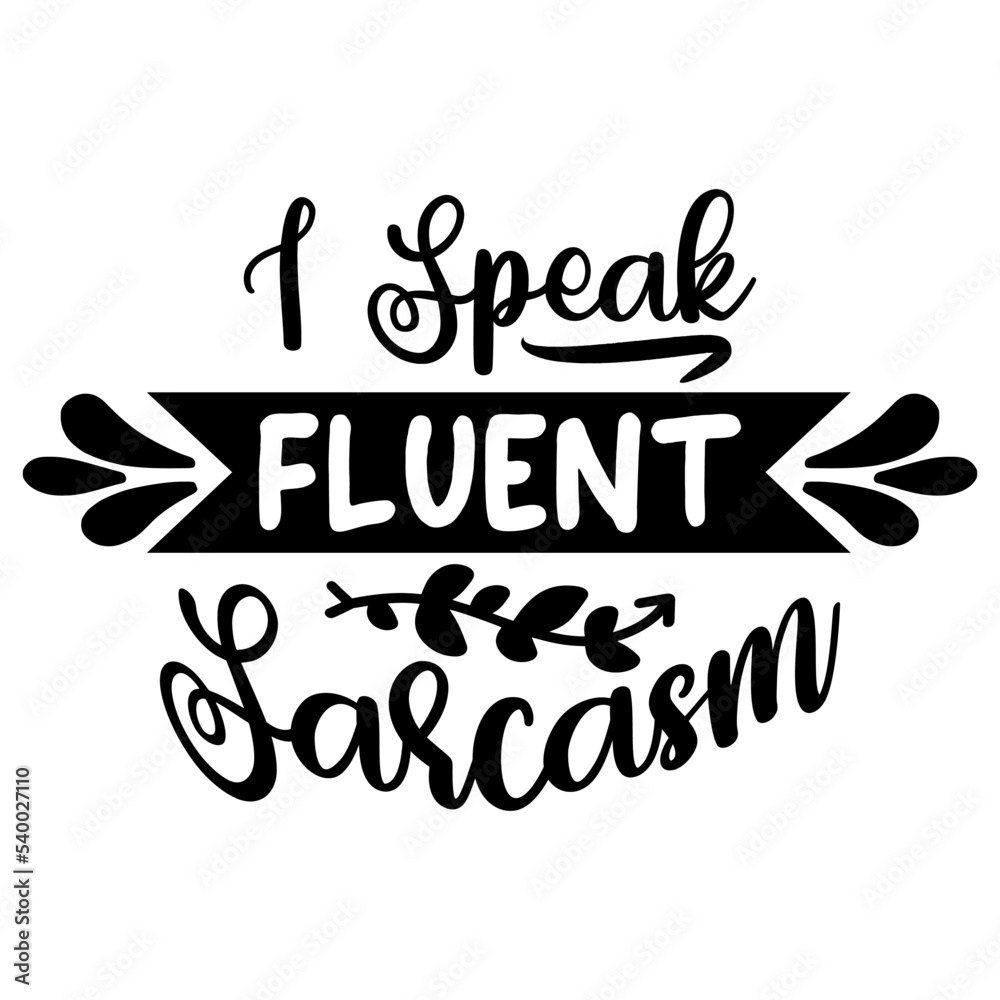 I Speak Fluent Sarcasm, Inspirational SVG Bundle, Inspirational T-Shirt Bundle, Inspirational SVG, SVG I Speak Fluent Sarcasm, Inspirational SVG Bundle, Inspirational T-Shirt Bundle, Inspirational SVG, SVG