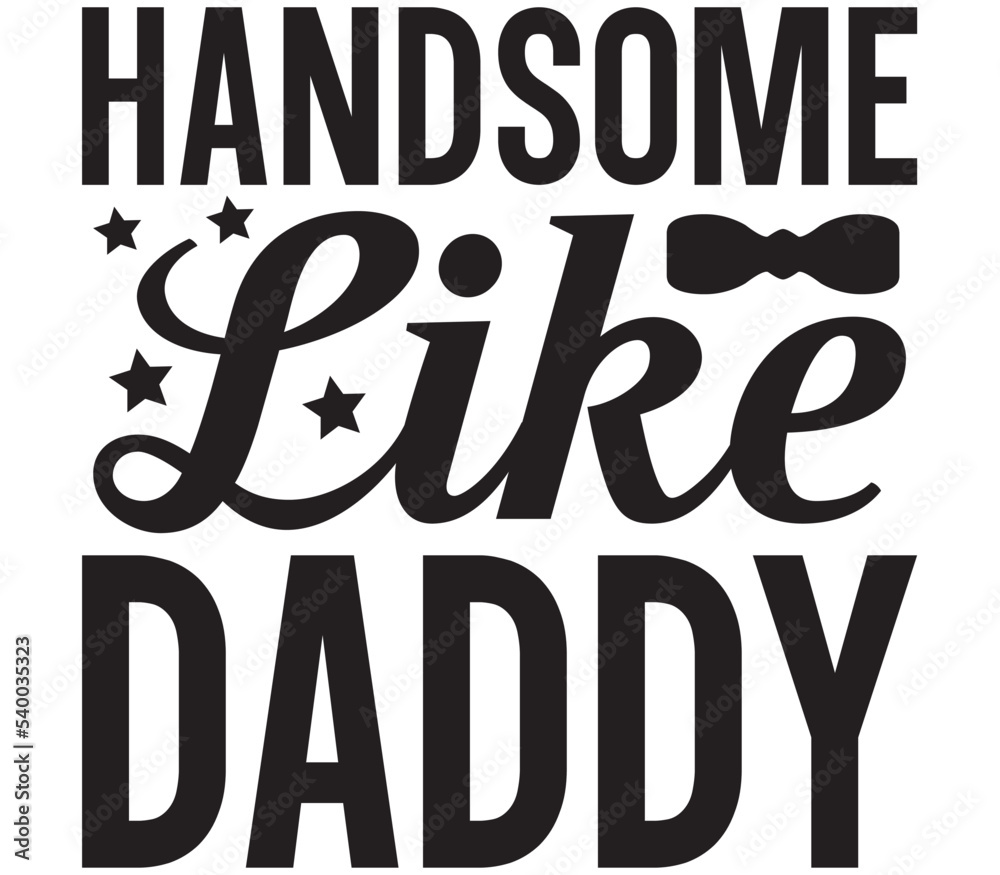Handsome Like Daddy, Father's day SVG Design, Father's day Cut File, Father's day SVG, Father's day T-Shirt Design, Father's day Design, Father's day Bundle, Father's day
