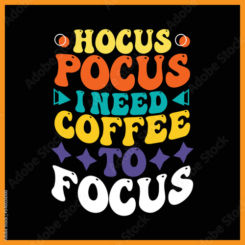Hocus Pocus I Need Coffee to Focus t-shirt design.