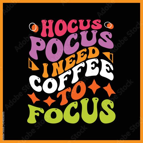 Hocus Pocus I Need Coffee to Focus t-shirt design.