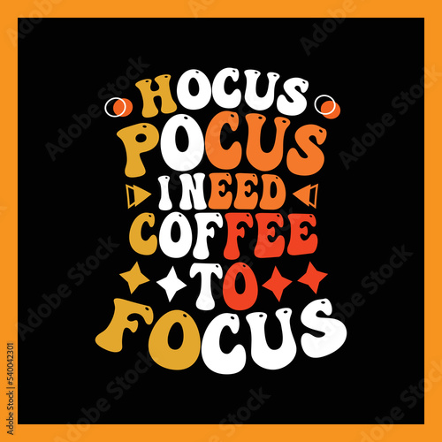 Hocus Pocus I Need Coffee to Focus t-shirt design.