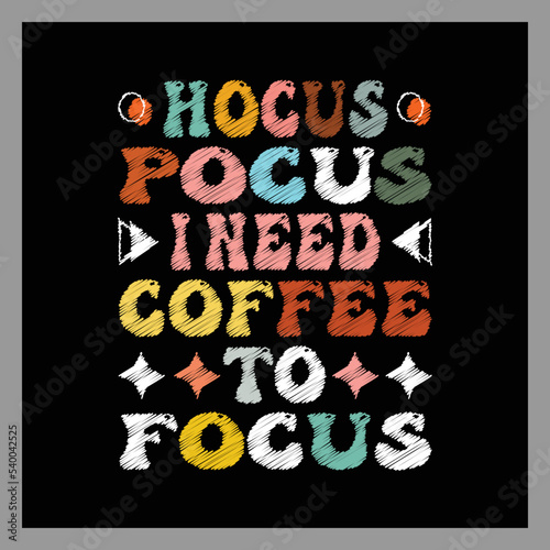 Hocus Pocus I Need Coffee to Focus t-shirt design.