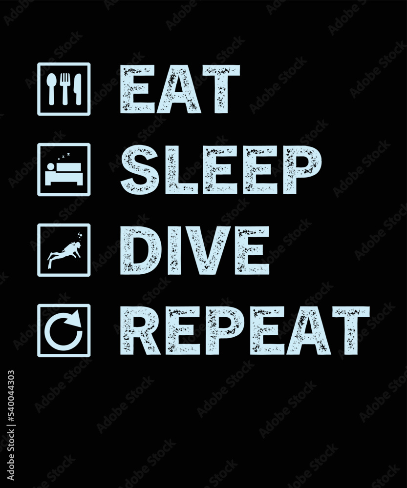 EAT SLEEP DIVE REPEAT EAT SLEEP DIVE REPEAT