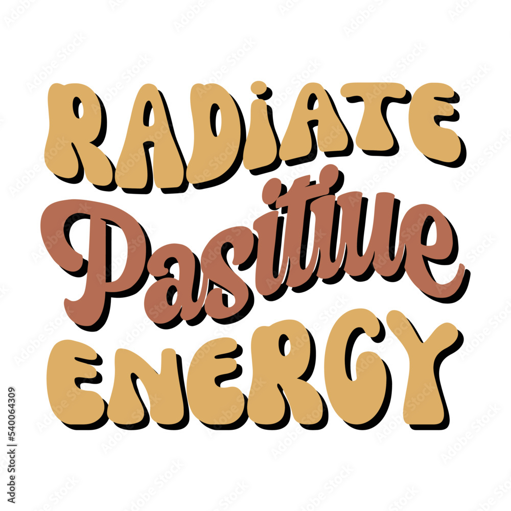 Radiate positive energy 