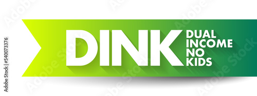 DINK Dual Income No Kids - describes a couple without children living together while both partners are receiving an income, acronym text concept background