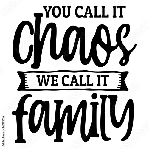 you call it chaos we call it family svg