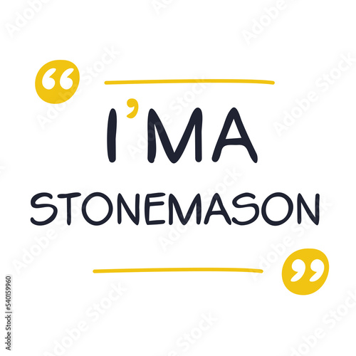 (I'm a Stonemason) Lettering design, can be used on T-shirt, Mug, textiles, poster, cards, gifts and more, vector illustration.