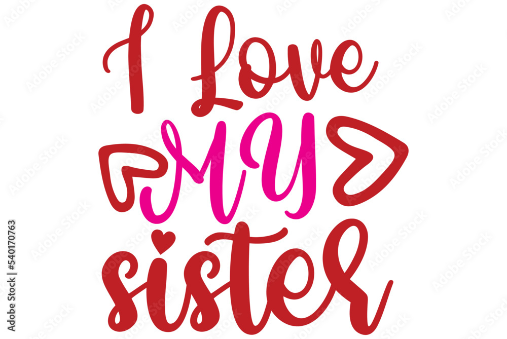 I Love My sister, Valentine SVG Design, Valentine Cut File, Valentine SVG, Valentine T-Shirt Design, Valentine Design, Valentine Bundle, Heart, Valentine Love I Love My sister, Valentine SVG Design, Valentine Cut File, Valentine SVG, Valentine T-Shirt Design, Valentine Design, Valentine Bundle, Heart, Valentine Love