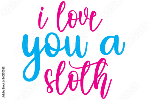 i love you a sloth, Valentine SVG Design, Valentine Cut File, Valentine SVG, Valentine T-Shirt Design, Valentine Design, Valentine Bundle, Heart, Valentine Love