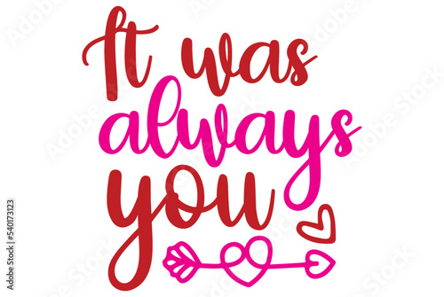 It was always you, Valentine SVG Design, Valentine Cut File, Valentine SVG, Valentine T-Shirt Design, Valentine Design, Valentine Bundle, Heart, Valentine Love