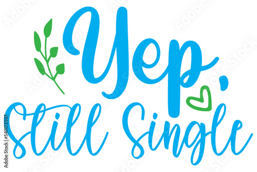 Yep, Still Single, Valentine SVG Design, Valentine Cut File, Valentine SVG, Valentine T-Shirt Design, Valentine Design, Valentine Bundle, Heart, Valentine Love