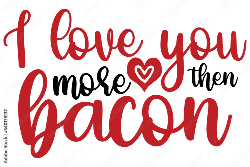 I love you more then bacon, Valentine SVG Design, Valentine Cut File, Valentine SVG, Valentine T-Shirt Design, Valentine Design, Valentine Bundle, Heart, Valentine Love