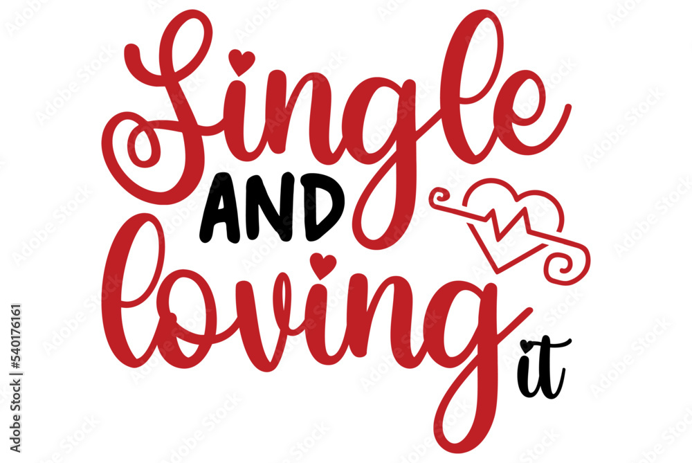 Single and loving it, Valentine SVG Design, Valentine Cut File, Valentine SVG, Valentine T-Shirt Design, Valentine Design, Valentine Bundle, Heart, Valentine Love
