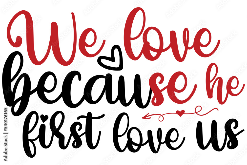 We love because he first love us, Valentine SVG Design, Valentine Cut File, Valentine SVG, Valentine T-Shirt Design, Valentine Design, Valentine Bundle, Heart, Valentine Love