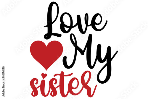 Love My sister, Valentine SVG Design, Valentine Cut File, Valentine SVG, Valentine T-Shirt Design, Valentine Design, Valentine Bundle, Heart, Valentine Love