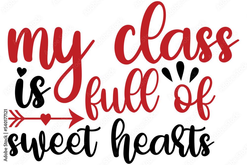 My class is full of sweet hearts, Valentine SVG Design, Valentine Cut File, Valentine SVG, Valentine T-Shirt Design, Valentine Design, Valentine Bundle, Heart, Valentine Love