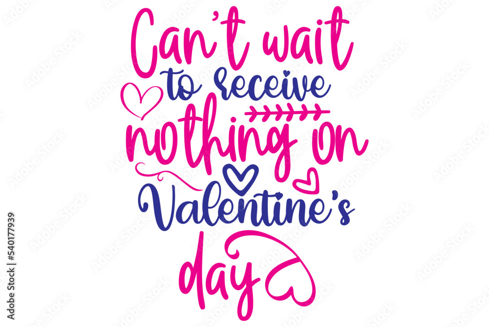 Can’t wait to receive nothing on Valentine’s day, Valentine SVG Design, Valentine Cut File, Valentine SVG, Valentine T-Shirt Design, Valentine Design, Valentine Bundle, Heart, Valentine Love