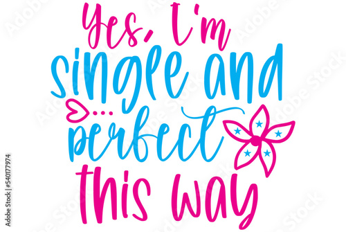 Yes  I   m single and perfect this way  Valentine SVG Design  Valentine Cut File  Valentine SVG  Valentine T-Shirt Design  Valentine Design  Valentine Bundle  Heart  Valentine Love