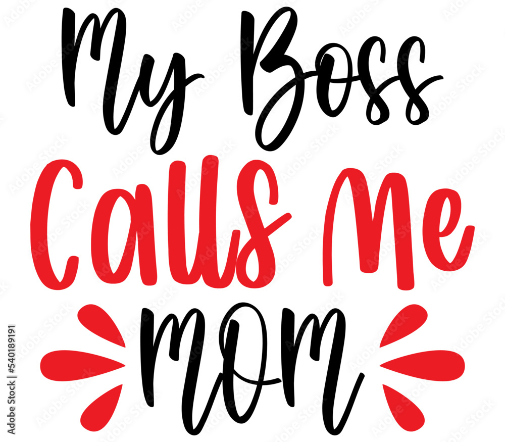 Obraz premium My Boss Calls Me Mom, Mother's day SVG Design, Mother's day Cut File, Mother's day SVG, Mother's day T-Shirt Design, Mother's day Design, Mother's day Bundle