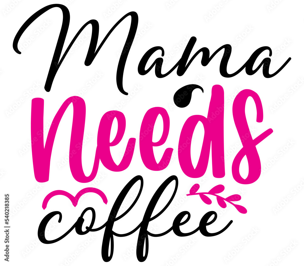 Mama needs coffee, Mother's day SVG Design, Mother's day Cut File, Mother's day SVG, Mother's day T-Shirt Design, Mother's day Design, Mother's day Bundle