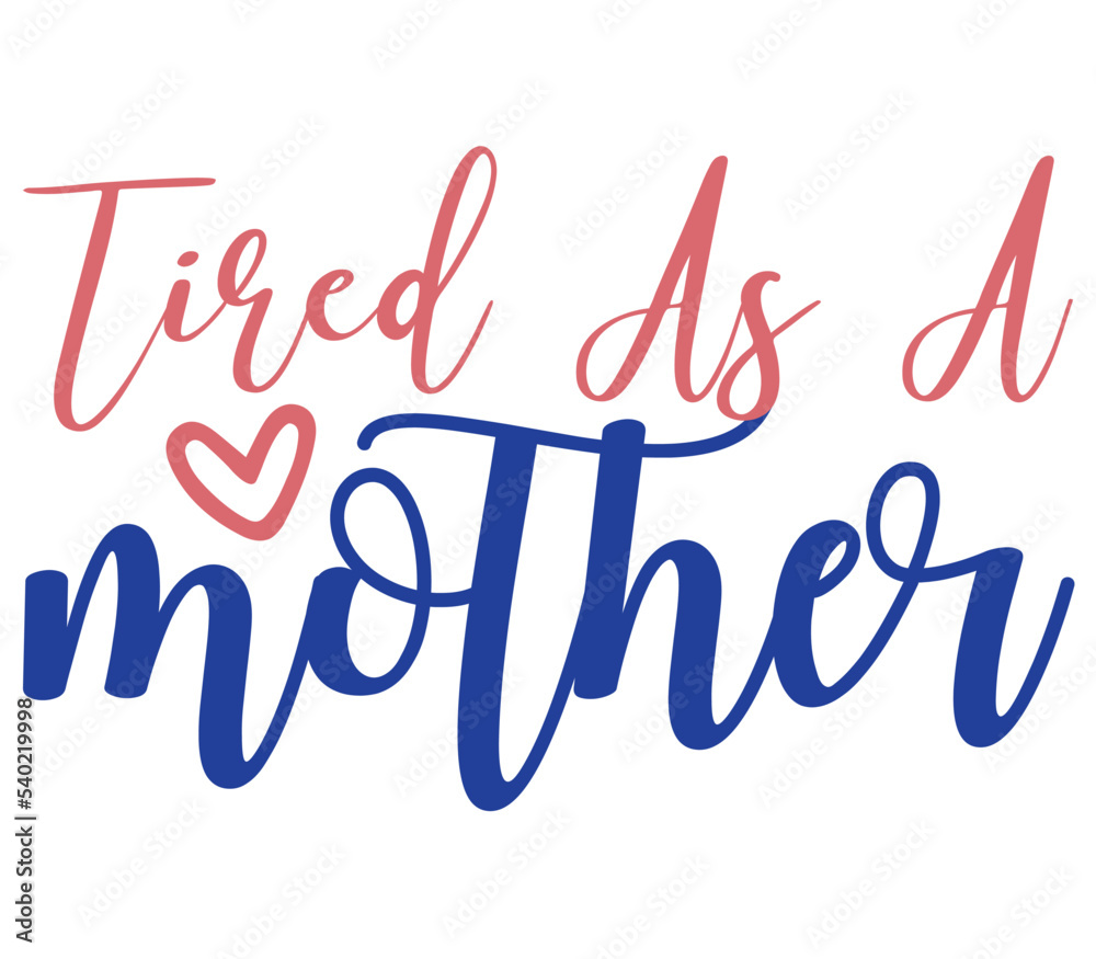 Tired as a mother, Mother's day SVG Design, Mother's day Cut File, Mother's day SVG, Mother's day T-Shirt Design, Mother's day Design, Mother's day Bundle