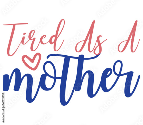 Tired as a mother  Mother s day SVG Design  Mother s day Cut File  Mother s day SVG  Mother s day T-Shirt Design  Mother s day Design  Mother s day Bundle